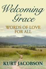 Welcoming Grace, Words of Love for All - Kurt Jacobson