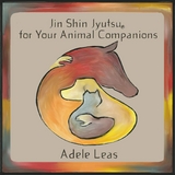 JIN SHIN JYUTSU For Your Animal Companions - Adele Leas