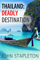 Thailand: Deadly Destination -  John Stapleton