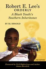 Robert E. Lee's Orderly A Black Youth's Southern Inheritance (2nd Edition) -  Al Arnold