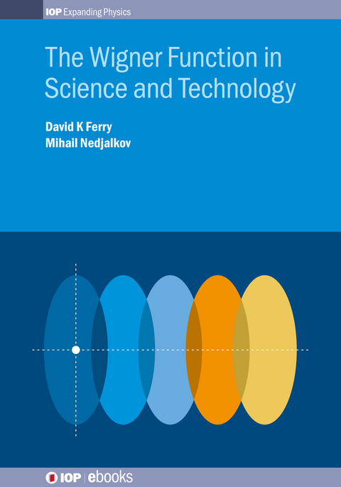 The Wigner Function in Science and Technology - David K Ferry, Mihail Nedjalkov