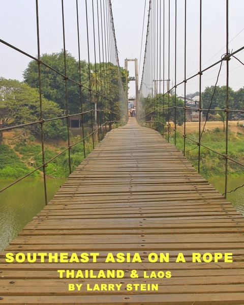 Southeast Asia On a Rope: Thailand and Laos - Larry Stein