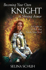 Becoming Your Own Knight in Shining Armor -  Selina Schuh