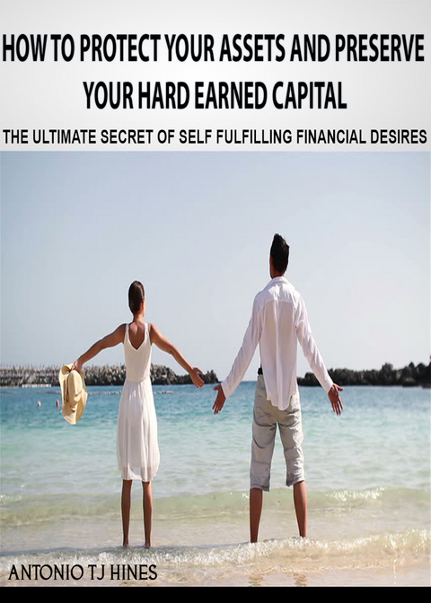 How to Protect Your Assets and Preserve Your Hard Earned Capital -  Antonio TJ Hines