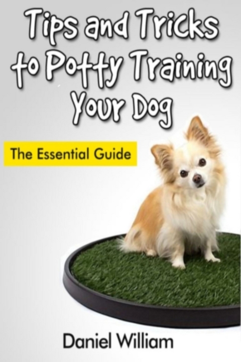 Tips and Tricks to Potty Training Your Dog: The Essential Guide -  Daniel Inc. William