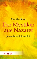 Der Mystiker aus Nazaret - Monika Renz