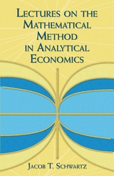 Lectures on the Mathematical Method in Analytical Economics -  Jacob T. Schwartz