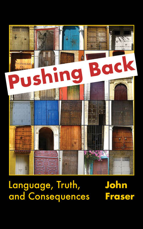 Pushing Back: Language, Truth, and Consequences -  John Fraser