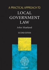 A Practical Approach to Local Government Law - Sharland, John