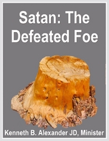 Satan: The Defeated Foe - Deacon Kenneth B. Alexander BSL JD