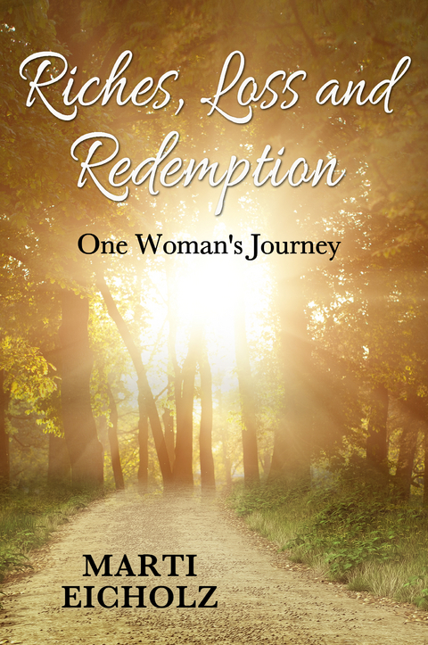 Riches, Loss and Redemption: One Woman's Journey -  Marti Eicholz Eicholz