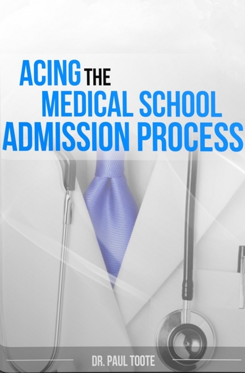 Acing the Medical School Admission Process - Paul Toote