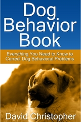 Dog Behavior Book: Everything You Need to Know to Correct Dog Behavioral Problems -  David Inc. Christopher