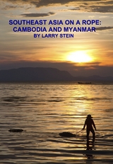 Southeast Asia On a Rope:  Cambodia and Myanmar -  Larry Stein