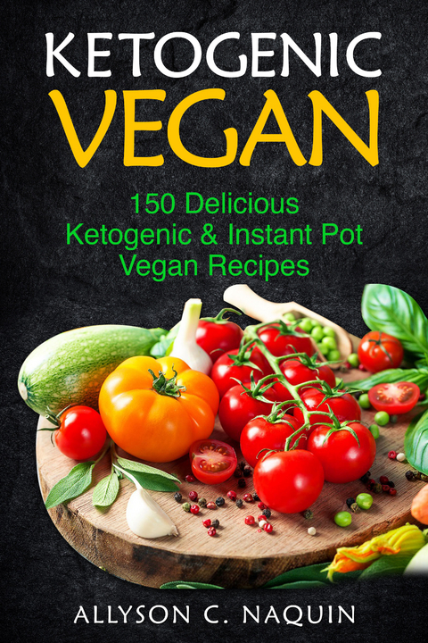 Ketogenic Vegan -  Allyson C. Naquin