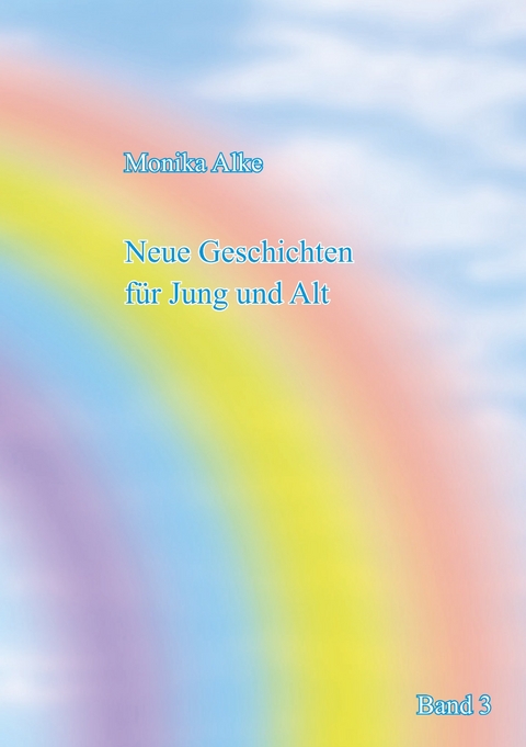 Neue Geschichten für Jung und Alt -  Monika Alke