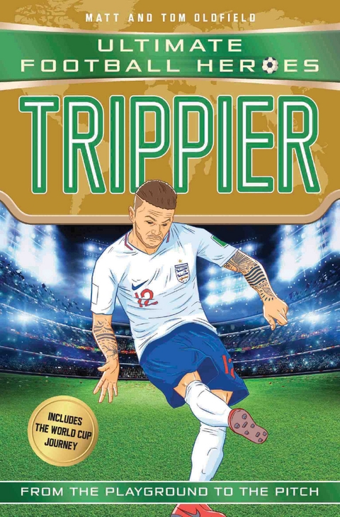 Trippier (Ultimate Football Heroes - International Edition) - includes the World Cup Journey! -  Matt &  Tom Oldfield