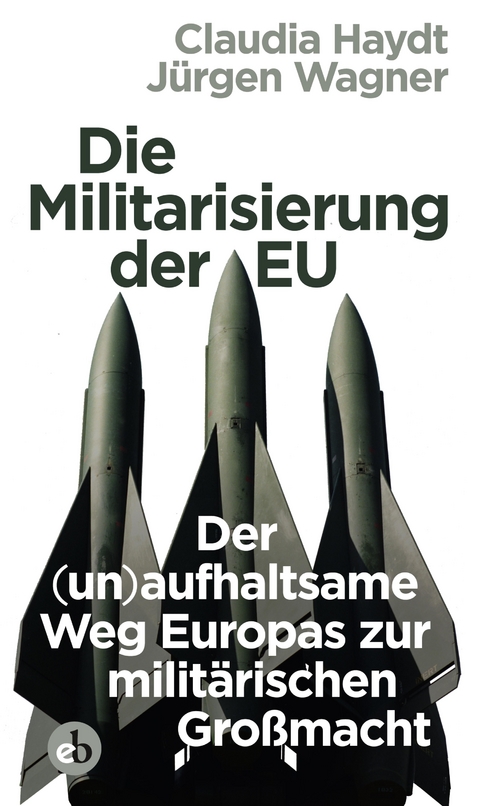 Die Militarisierung der EU - Jürgen Wagner, Claudia Haydt