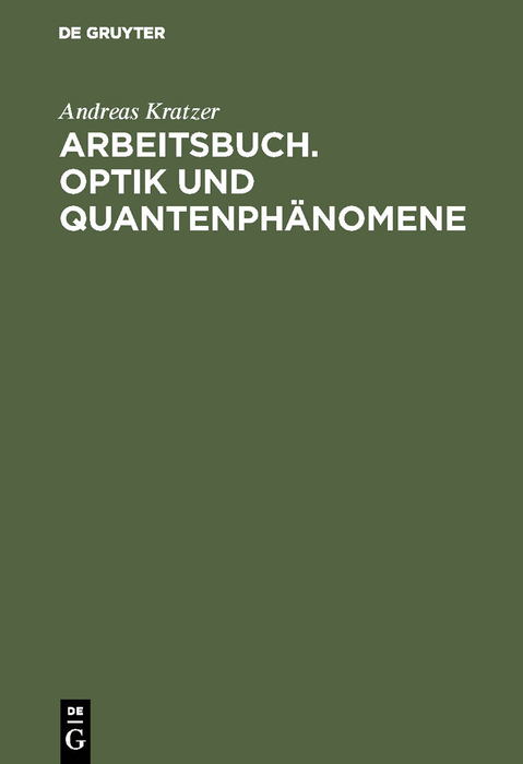 Arbeitsbuch. Optik und Quantenphänomene - Andreas Kratzer