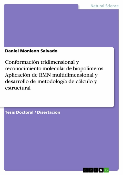 Conformación tridimensional y reconocimiento molecular de biopolímeros. Aplicación de RMN multidimensional y desarrollo de metodología de cálculo y estructural - Daniel Monleon Salvado