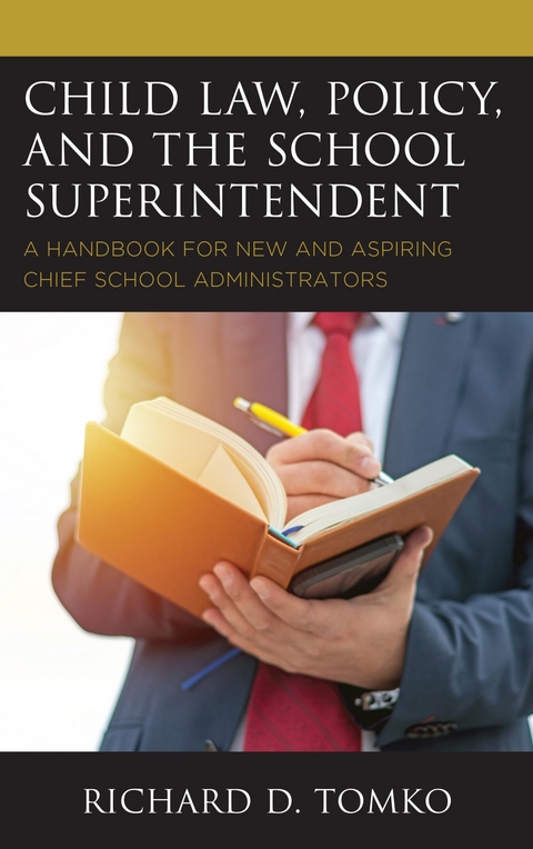 Child Law, Policy, and the School Superintendent -  Richard D. Tomko