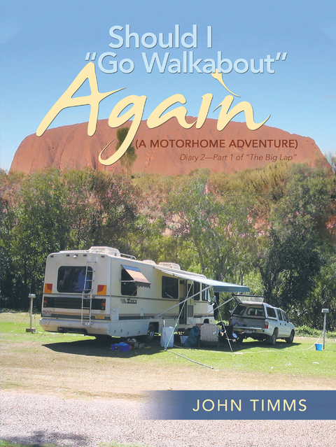 “Should I Go Walkabout” Again (A Motorhome Adventure) - John Timms