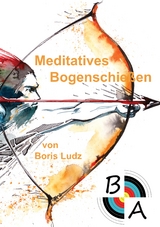 Meditatives Bogenschießen - Boris Ludz