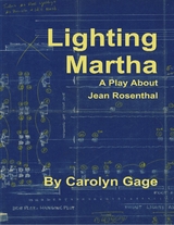 Lighting Martha : A One - Act Play About Jean Rosenthal -  Carolyn Gage