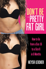 Don’t Be a Pretty Fat Girl - Neysa Leicher