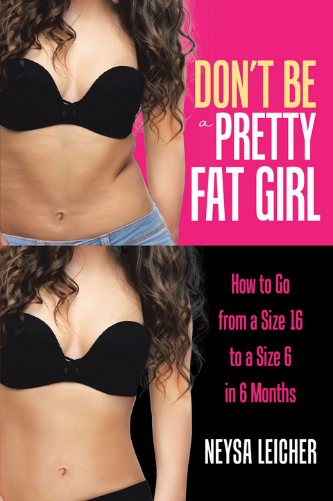 Don’t Be a Pretty Fat Girl - Neysa Leicher