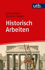 Historisch Arbeiten - Georg Eckert, Thorsten Beigel