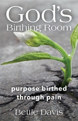 God's Birthing Room - Bettie Davis