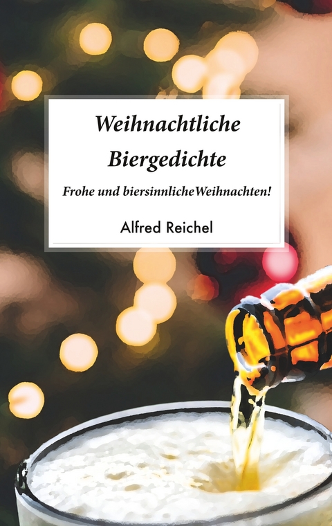 Weihnachtliche Biergedichte - Alfred Reichel