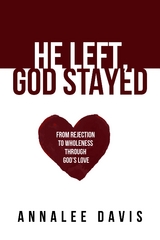 He Left, God Stayed - Annalee Davis