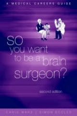 So You Want to be a Brain Surgeon? - Ward, Christopher