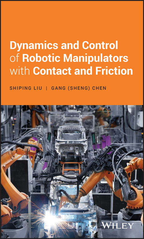 Dynamics and Control of Robotic Manipulators with Contact and Friction - Shiping Liu, Gang S. Chen