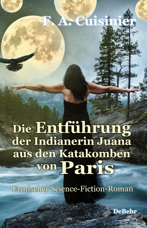 Die Entführung der Indianerin Juana aus den Katakomben von Paris - Erotischer Science-Fiction-Roman -  F. A. Cuisinier