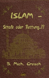 Islam – Strafe oder Rettung..?? - Bernd Michael Grosch