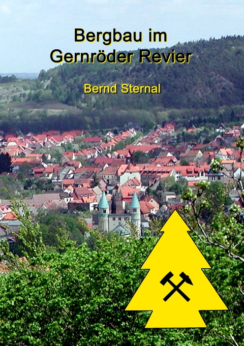 Bergbau im Gernröder Revier -  Bernd Sternal