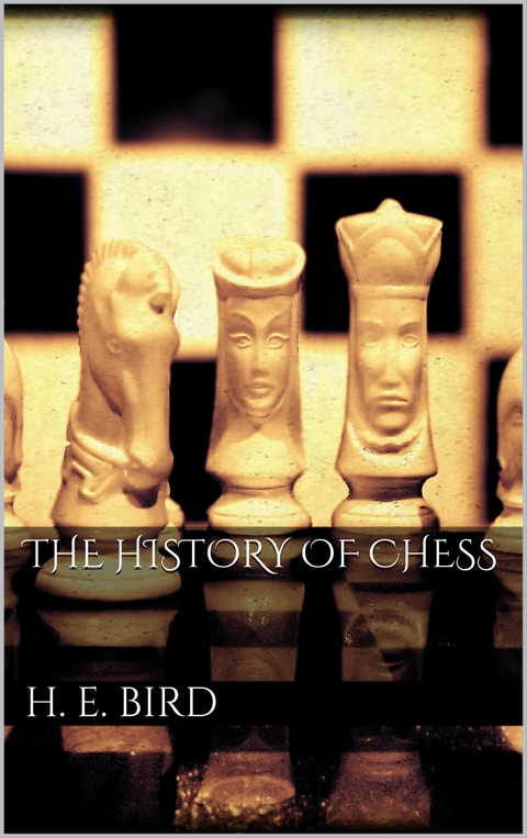 The history of Chess - H. E. Bird