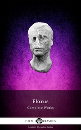 Delphi Complete Works of Florus (Illustrated) -  Florus