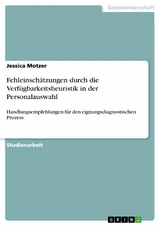 Fehleinschätzungen durch die Verfügbarkeitsheuristik in der Personalauswahl - Jessica Motzer