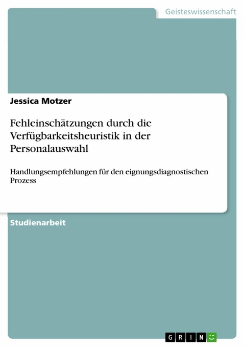 Fehleinschätzungen durch die Verfügbarkeitsheuristik in der Personalauswahl - Jessica Motzer