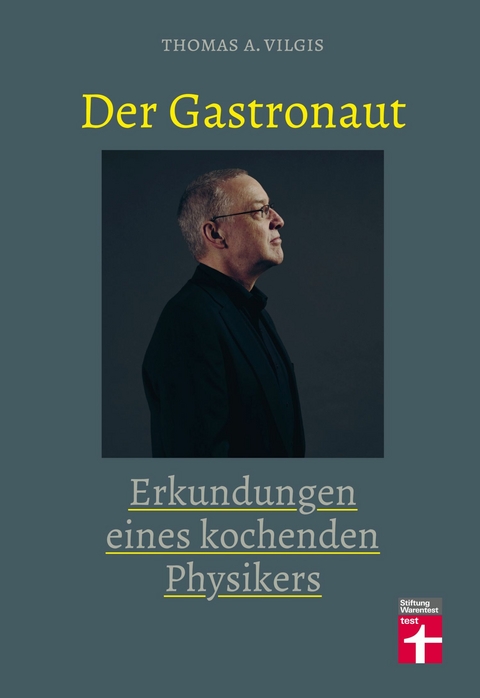 Der Gastronaut - Erkundungen eines kochenden Physikers - Thomas Vilgis