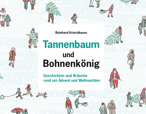Tannenbaum und Bohnenkönig - Reinhard Kriechbaum