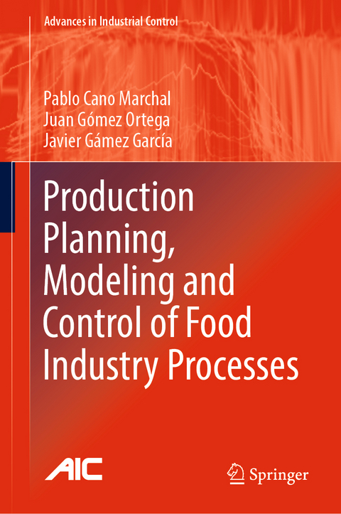 Production Planning, Modeling and Control of Food Industry Processes - Pablo Cano Marchal, Juan Gómez Ortega, Javier Gámez García