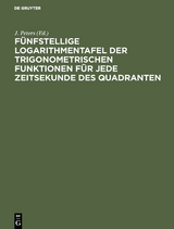 Fünfstellige Logarithmentafel der trigonometrischen Funktionen für jede Zeitsekunde des Quadranten - 