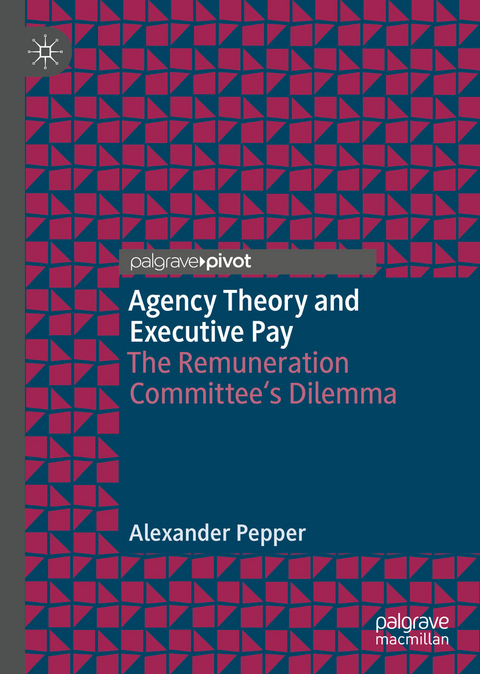 Agency Theory and Executive Pay - Alexander Pepper