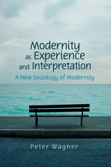 Modernity as Experience and Interpretation - Peter Wagner