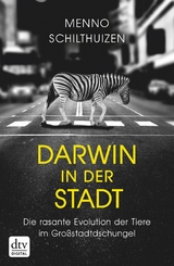 Darwin in der Stadt Die rasante Evolution der Tiere im Großstadtdschungel -  Menno Schilthuizen